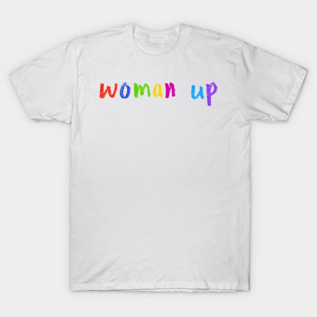 woman up T-Shirt by NSFWSam